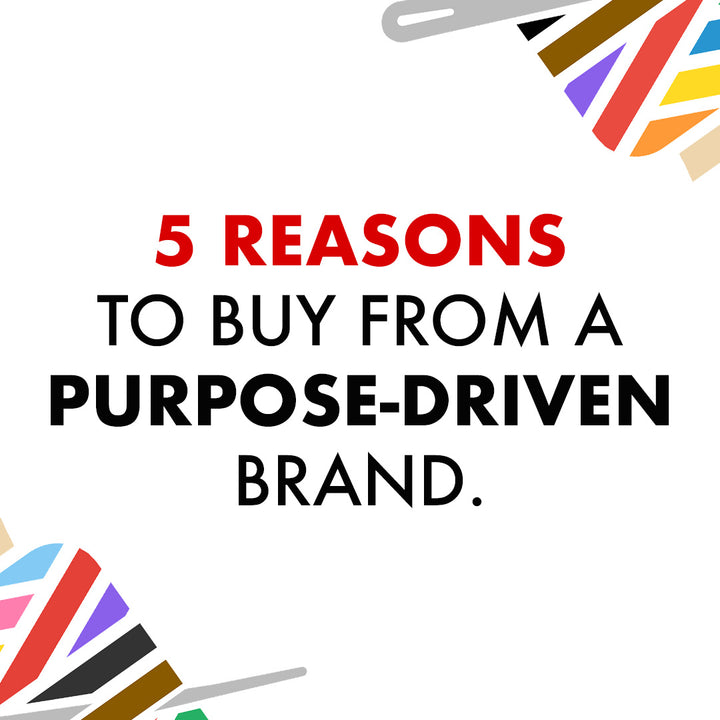 5 Reasons To Buy From A Purpose-Driven Brand